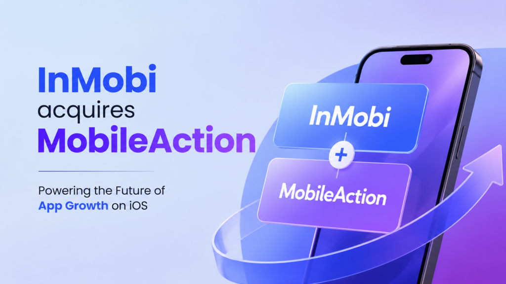 InMobi Acquires MobileAction to Strengthen Its Hold on App Store Growth